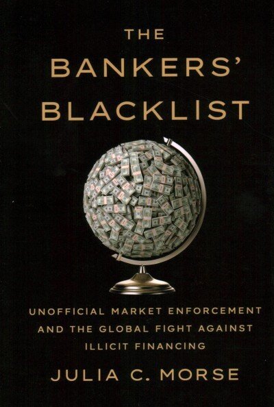 Bankers' Blacklist: Unofficial Market Enforcement and the Global Fight against Illicit Financing hind ja info | Majandusalased raamatud | kaup24.ee