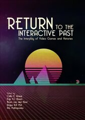 Return to the Interactive Past: The Interplay of Video Games and Histories hind ja info | Majandusalased raamatud | kaup24.ee