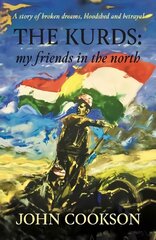 Kurds: my friends in the north цена и информация | Биографии, автобиогафии, мемуары | kaup24.ee