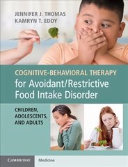 Cognitive-Behavioral Therapy for Avoidant/Restrictive Food Intake Disorder: Children, Adolescents, and Adults цена и информация | Книги по экономике | kaup24.ee