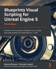 Blueprints Visual Scripting for Unreal Engine 5: Unleash the true power of Blueprints to create impressive games and applications in UE5, 3rd Edition hind ja info | Majandusalased raamatud | kaup24.ee