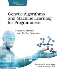 Genetic Algorithms and Machine Learning for Programmers: Create AI Models and Evolve Solutions hind ja info | Majandusalased raamatud | kaup24.ee