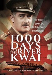 1,000 Days on the River Kwai: The Secret Diary of a British Camp Commandant цена и информация | Биографии, автобиогафии, мемуары | kaup24.ee