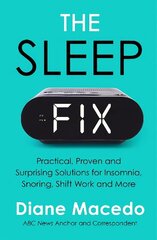 Sleep Fix: Practical, Proven and Surprising Solutions for Insomnia, Snoring, Shift Work and More hind ja info | Majandusalased raamatud | kaup24.ee
