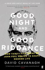 Good Night and Good Riddance: How Thirty-Five Years of John Peel Helped to Shape Modern Life Main hind ja info | Ühiskonnateemalised raamatud | kaup24.ee