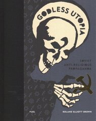 Godless Utopia: Soviet Anti-Religious Propaganda цена и информация | Книги об искусстве | kaup24.ee