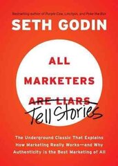 All Marketers are Liars: The Underground Classic That Explains How Marketing Really Works and Why Authenticity Is the Best Marketing of All цена и информация | Книги по экономике | kaup24.ee