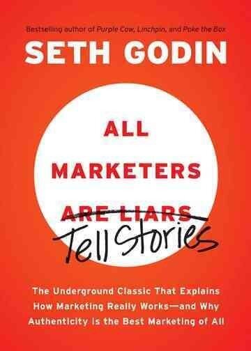 All Marketers are Liars: The Underground Classic That Explains How Marketing Really Works and Why Authenticity Is the Best Marketing of All hind ja info | Majandusalased raamatud | kaup24.ee