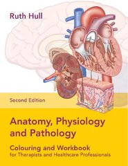 Anatomy, Physiology and Pathology Colouring and Workbook for Therapists and Healthcare Professionals New edition hind ja info | Majandusalased raamatud | kaup24.ee