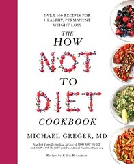 How Not to Diet Cookbook: Over 100 Recipes for Healthy, Permanent Weight Loss цена и информация | Книги рецептов | kaup24.ee