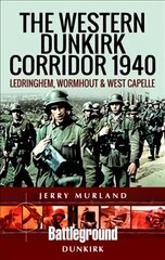 Western Dunkirk Corridor 1940: Ledringhem, Wormhout and West Capelle цена и информация | Исторические книги | kaup24.ee