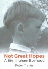 Not Great Hopes: A Birmingham Boyhood hind ja info | Elulooraamatud, biograafiad, memuaarid | kaup24.ee