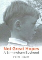 Not Great Hopes: A Birmingham Boyhood цена и информация | Биографии, автобиогафии, мемуары | kaup24.ee