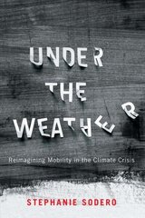 Under the Weather: Reimagining Mobility in the Climate Crisis hind ja info | Ühiskonnateemalised raamatud | kaup24.ee