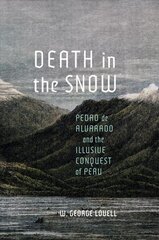 Death in the Snow: Pedro de Alvarado and the Illusive Conquest of Peru цена и информация | Исторические книги | kaup24.ee