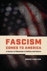 Fascism Comes to America: A Century of Obsession in Politics and Culture hind ja info | Ühiskonnateemalised raamatud | kaup24.ee