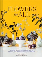 Flowers for All: Modern Floral Arrangements for Beauty, Joy, and Mindfulness Every Day hind ja info | Tervislik eluviis ja toitumine | kaup24.ee