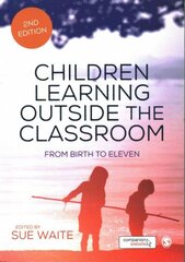 Children Learning Outside the Classroom: From Birth to Eleven 2nd Revised edition цена и информация | Книги по социальным наукам | kaup24.ee