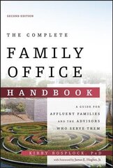 Complete Family Office Handbook - A Guide for Affluent Familes and the Advisors Who Serve Them, 2nd Edition: A Guide for Affluent Families and the Advisors Who Serve Them 2nd Edition hind ja info | Majandusalased raamatud | kaup24.ee