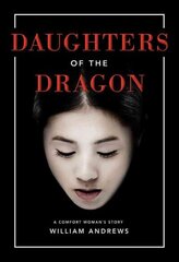 Daughters of the Dragon: A Comfort Woman's Story цена и информация | Фантастика, фэнтези | kaup24.ee