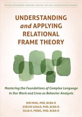 Understanding and Applying Relational Frame Theory: Mastering the Foundations of Complex Language in Our Work and Lives as Behavior Analysts цена и информация | Книги по социальным наукам | kaup24.ee