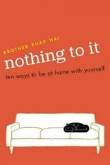 Nothing To It: Ten Ways to Be at Home with Yourself hind ja info | Usukirjandus, religioossed raamatud | kaup24.ee