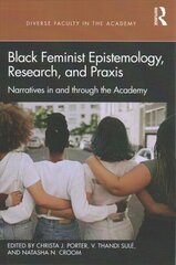 Black Feminist Epistemology, Research, and Praxis: Narratives in and through the Academy цена и информация | Книги по социальным наукам | kaup24.ee