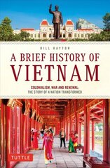 Brief History of Vietnam: Colonialism, War and Renewal: The Story of a Nation Transformed hind ja info | Ajalooraamatud | kaup24.ee