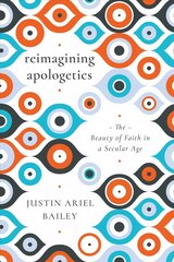 Reimagining Apologetics - The Beauty of Faith in a Secular Age: The Beauty of Faith in a Secular Age цена и информация | Духовная литература | kaup24.ee