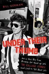 Under Their Thumb: How a Nice Boy from Brooklyn Got Mixed Up with the Rolling Stones (and Lived to Tell About It) цена и информация | Книги об искусстве | kaup24.ee