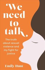 We Need to Talk: The Truth about Sexual Violence and My Fight for Justice hind ja info | Ühiskonnateemalised raamatud | kaup24.ee