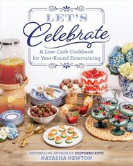 Let's Celebrate: A Low-Carb Cookbook for Year-Round Entertaining цена и информация | Книги рецептов | kaup24.ee