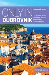 Only in Dubrovnik: A guide to unique locations, hidden corners and unusual objects hind ja info | Reisiraamatud, reisijuhid | kaup24.ee