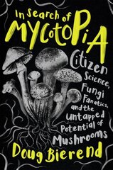 In Search of Mycotopia: Citizen Science, Fungi Fanatics, and the Untapped Potential of Mushrooms hind ja info | Majandusalased raamatud | kaup24.ee