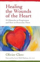 Healing the Wounds of the Heart: 15 Obstacles to Forgiveness and How to Overcome Them цена и информация | Книги по социальным наукам | kaup24.ee