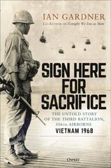 Sign Here for Sacrifice: The Untold Story of the Third Battalion, 506th Airborne, Vietnam 1968 цена и информация | Исторические книги | kaup24.ee