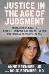 Justice in the Age of Judgment: From Amanda Knox to Kyle Rittenhouse and the Battle for Due Process in the Digital Age цена и информация | Биографии, автобиогафии, мемуары | kaup24.ee