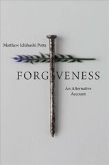 Forgiveness: An Alternative Account hind ja info | Usukirjandus, religioossed raamatud | kaup24.ee