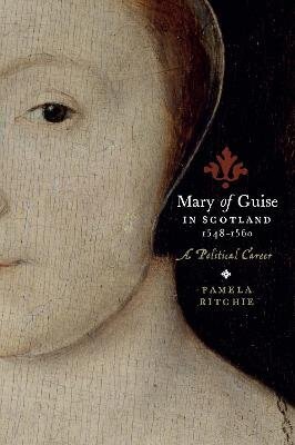 Mary of Guise in Scotland, 1548-1560: A Political Career hind ja info | Ajalooraamatud | kaup24.ee