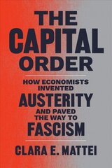 Capital Order: How Economists Invented Austerity and Paved the Way to Fascism цена и информация | Книги по экономике | kaup24.ee