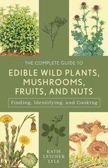 Complete Guide to Edible Wild Plants, Mushrooms, Fruits, and Nuts: Finding, Identifying, and Cooking 3rd Edition цена и информация | Книги рецептов | kaup24.ee