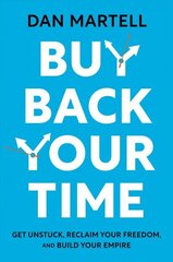 Buy Back Your Time: Get Unstuck, Reclaim Your Freedom, and Build Your Empire hind ja info | Majandusalased raamatud | kaup24.ee