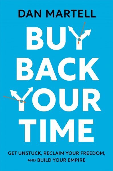 Buy Back Your Time: Get Unstuck, Reclaim Your Freedom, and Build Your Empire цена и информация | Majandusalased raamatud | kaup24.ee