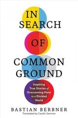 In Search of Common Ground: Inspiring True Stories of Overcoming Hate in a Divided World цена и информация | Самоучители | kaup24.ee