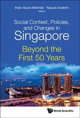 Social Context, Policies, And Changes In Singapore: Beyond The First 50 Years цена и информация | Книги по социальным наукам | kaup24.ee