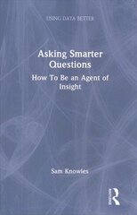 Asking Smarter Questions: How To Be an Agent of Insight цена и информация | Энциклопедии, справочники | kaup24.ee