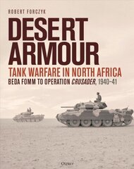 Desert Armour: Tank Warfare in North Africa: Beda Fomm to Operation Crusader, 1940-41 цена и информация | Книги по социальным наукам | kaup24.ee