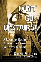 Don't Go Upstairs!: A Room-by-Room Tour of the House in Horror Movies цена и информация | Книги об искусстве | kaup24.ee