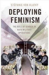 Deploying Feminism: The Role of Gender in NATO Military Operations hind ja info | Ühiskonnateemalised raamatud | kaup24.ee