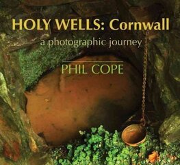 Holy Wells, Cornwall: A Photographic Journey hind ja info | Fotograafia raamatud | kaup24.ee